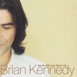Brian Kennedy CD - Get On With Your Short Life