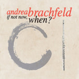 Andrea Brachfeld CD - If Not Now. When?