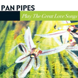 Pan Pipes CD - Play The Great Love Songs