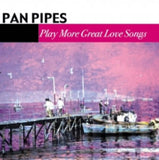 Pan Pipes CD - Play More Great Love Songs