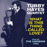 Tubby Hayes Quartet LP Vinyl Record - What Is This Thing Called Love? - Live At The Hopbine 19 69