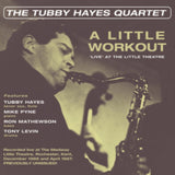 Tubby Hayes Quartet CD - A Little Workout - Live At The Little Theatre