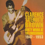 Clarence Gatemouth Brown CD - Dirty Work At The Crossroads 1947-1953