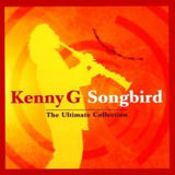Kenny G CD - Songbird - The Ultimate Collection