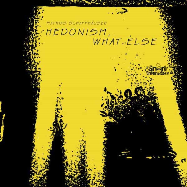 Mathias Schaffhäuser LP - Hedonism, What Else | Buy Now For 32.99