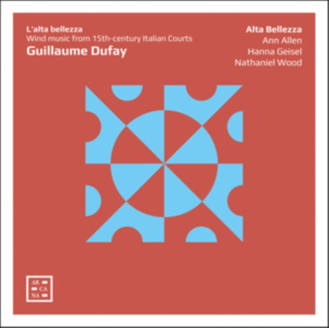 Alta Bellezza / Ann Allen / Hanna Geisel / Nathaniel Wood CD - Dufay: Lalta Bellezza