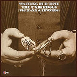Underdogs (Pig/Mann & Edwards) LP Vinyl Record - Wasting Our Time
