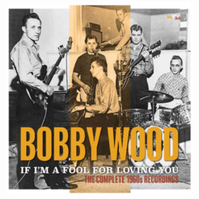 Bobby Wood CD - If Im A Fool For Loving You: The Complete 1960S Recordings