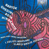 Solisti Aquilani / Flavio Scogna CD - Bartok-Ghedini-Rota-Hindemith: Music For String Orchestra