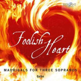 Galan CD - Foolish Heart Madrigals For T