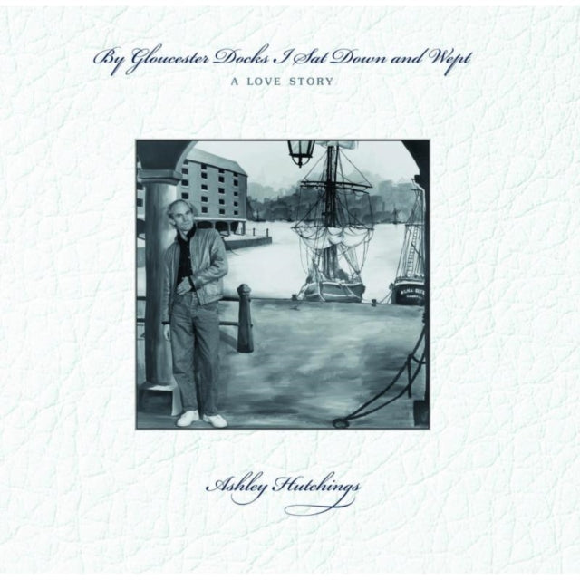 Ashley Hutchings LP - By Gloucester Docks I Sat Down and Wept