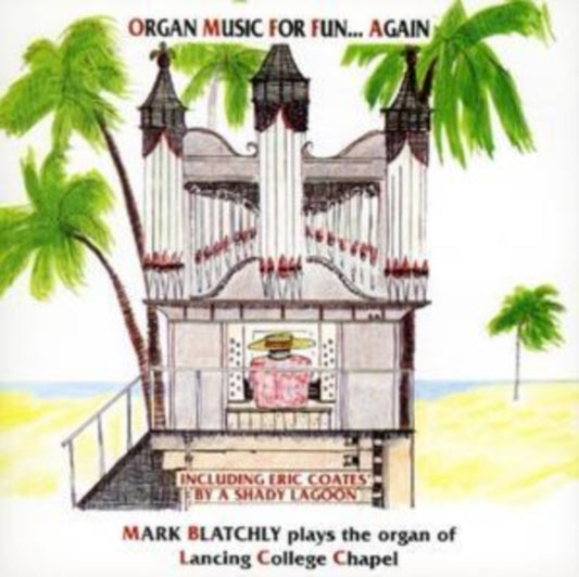 Mark Blatchly CD - Organ Music For Fun ....Again / The Organ Of Lancing College