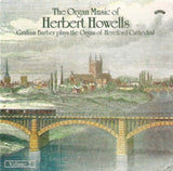 Graham Barber CD - The Organ Music Of Herbert Howells Vol. 2 - The Organ Of Hereford Cathedral