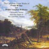 Christopher Nickol CD - The Complete Organ Works Of Frank Bridge And Ralph Vaughan Williams / Organ Of The Caird Hall. Dundee