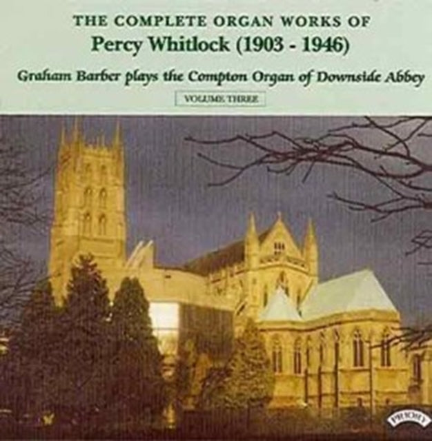 Graham Barber CD - Complete Organ Works Of Percy Whitlock - Vol. 3 - The Compton Organ Of Downside Abbey