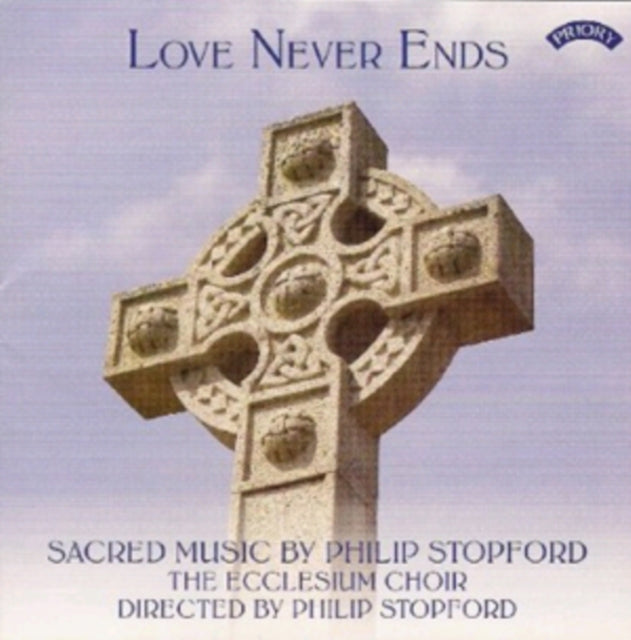 Ecclesium Choir / Philip Stopford CD - Love Never Ends - Sacred Music By Philip Stopford