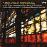 Anthony Hammond CD - A Phenomenon Without Equal / French Organ Improvisation / The Organ Of Blackburn Cathedral