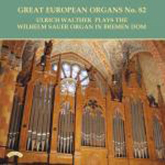 Ulrich Walther CD - Great European Organs No. 82: The Sauer Organ Of Bremen Cathedral