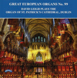 David Leigh CD - Great European Organs No. 99: The Organ Of St. Patricks Cathedral. Dublin