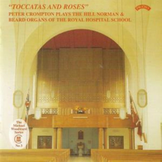 Peter Crompton CD - Toccatas And Roses / The Hill Organ Of The Royal Hospital School. East Anglia