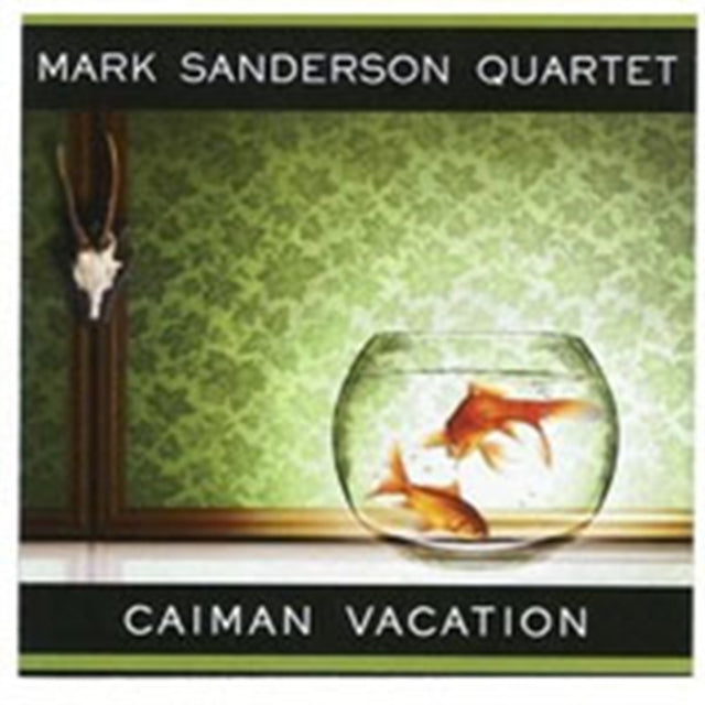 Mark Sanderson Quartet CD - Caiman Vacation