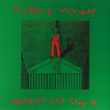 Robert Wyatt LP - Nothing Can Stop Us