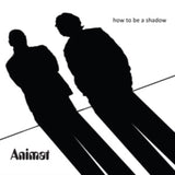 Animat CD - How To Be A Shadow