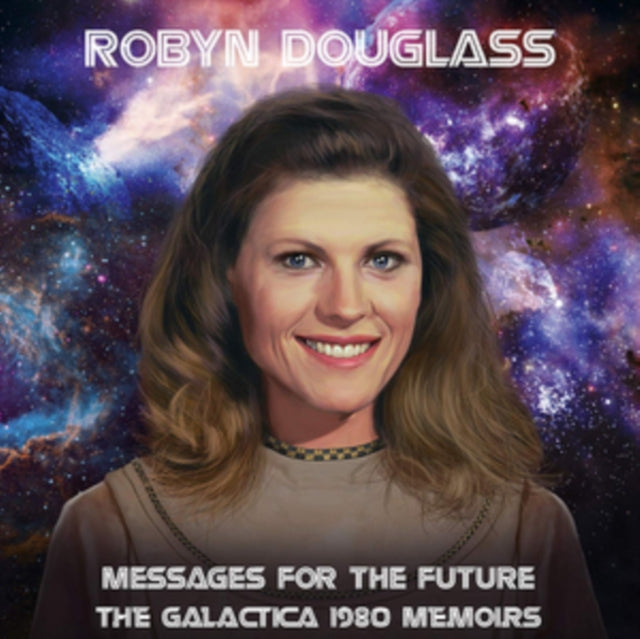 Robyn Douglass CD - Messages For The Future: The Galactica 1980 Memoirs