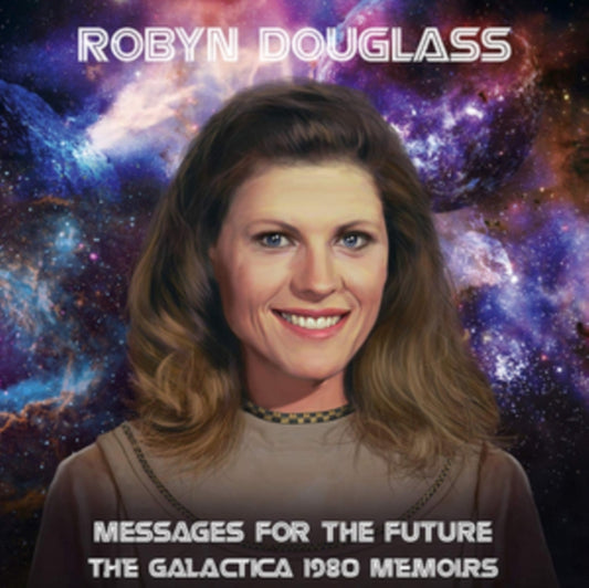 Robyn Douglass CD - Messages For The Future: The Galactica 1980 Memoirs