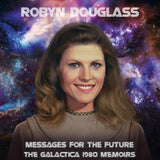 Robyn Douglass CD - Messages For The Future: The Galactica 1980 Memoirs