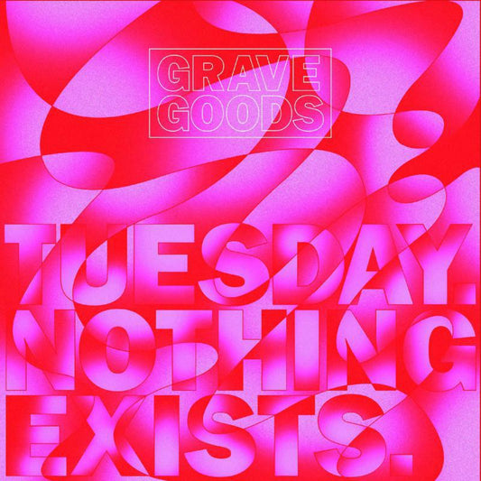 Grave Goods LP - Tuesday. Nothing Exists.