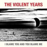  The Violent Years LP - I Blame You And You Blame Me | Buy Now For 19.99