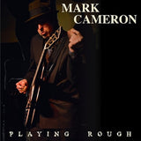 Mark Cameron LP - Playing Rough | Buy Now For 29.99