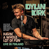 Dylan Kirk LP - Havin' A Whole Lot Of Fun - Live In Finland