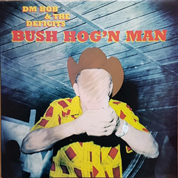 Dm Bob & The Deficits! LP - Bush Hog'N Man