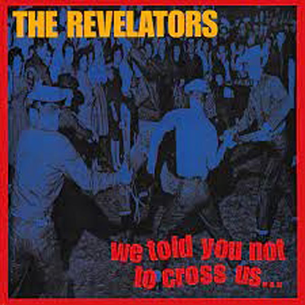 Revelators, The LP - We Told You Not To Cross Us