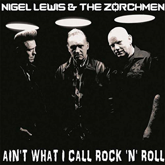 Nigel Lewis & The Zorch Men LP - Ain'T What I Call Rock'N'Roll | Buy Now For 35.99