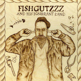 Fishgutzzz LP - And His Ignorant Band | Buy Now For 38.99
