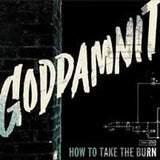 Goddamnit LP - How To Take The Burn | Buy Now For 23.99