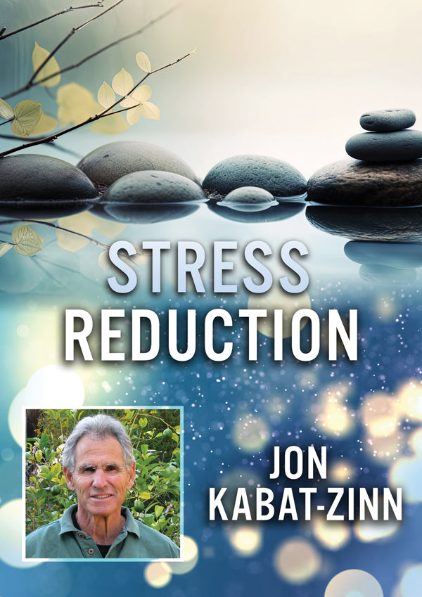 Feature Film DVD - Stress Reduction With Jon Kabat | Buy Now For 19.99