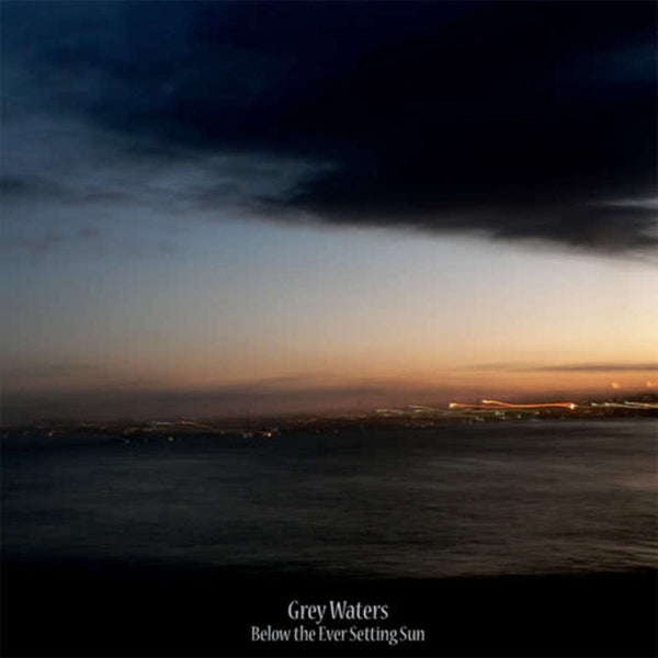 Grey Waters LP - Below The Ever Setting Sun | Buy Now For 50.99