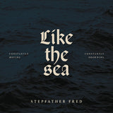 Stepfather Fred LP - Like The Sea-Constantly Moving, Constantly Drownin | Buy Now For 38.99