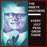 Ribeye Brothers LP - Every July Peas Grow There | Buy Now For 29.99