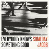Someday Jacob LP - Everybody Knows Something Good
