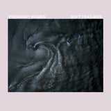 Pregnant Women LP - Soft Features
