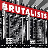 Brutalists The LP - We Are Not Here To Help