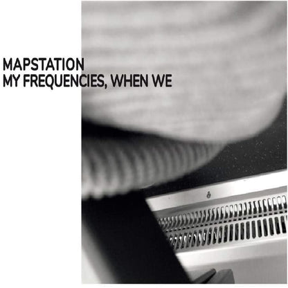 Mapstation LP - My Frequencies When We