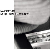 Mapstation LP - My Frequencies When We