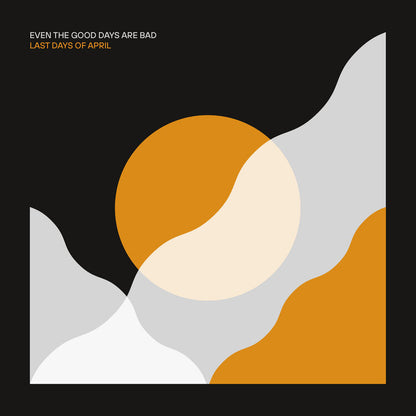 Last Days Of April LP - Even The Good Days Are Bad
