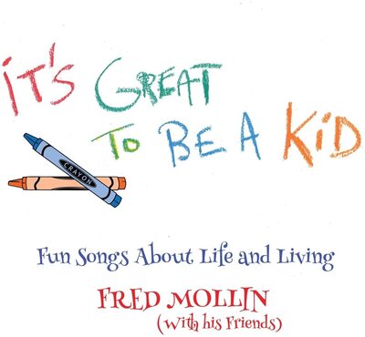 Fred Mollin LP - It's Great to Be a Kid: Fun Songs About Life and Living | Buy Now For 54.99